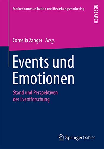 Events und Emotionen: Stand und Perspektiven der Eventforschung (Markenkommunikation und Beziehungsmarketing) von Springer